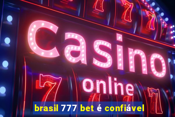 brasil 777 bet é confiável